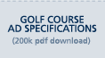 Golf Course Ad Specifiations