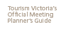 Tourism Victoriaçs Official Meeting Plannersç Guide
